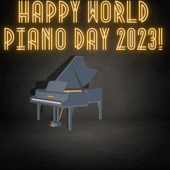 Happy World Piano Day 2023!